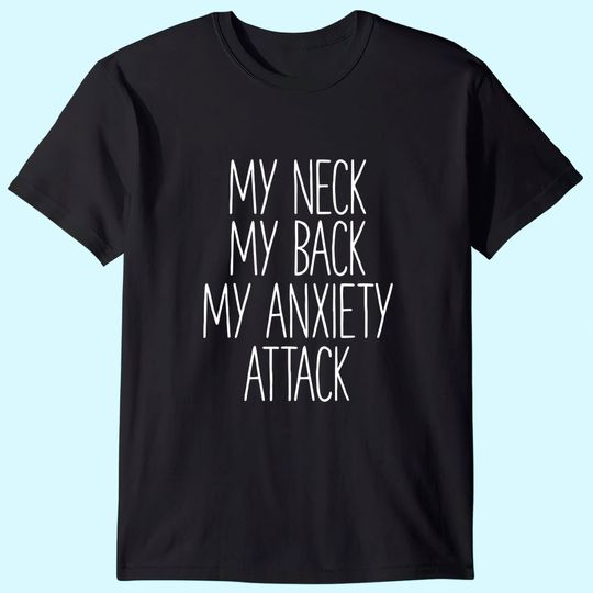 My Neck My Back By Anxiety Attack Shirt T-Shirt