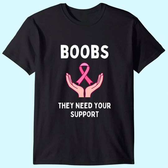 Boobs They Need Your Support Funny Breast Cancer Awareness T-Shirt