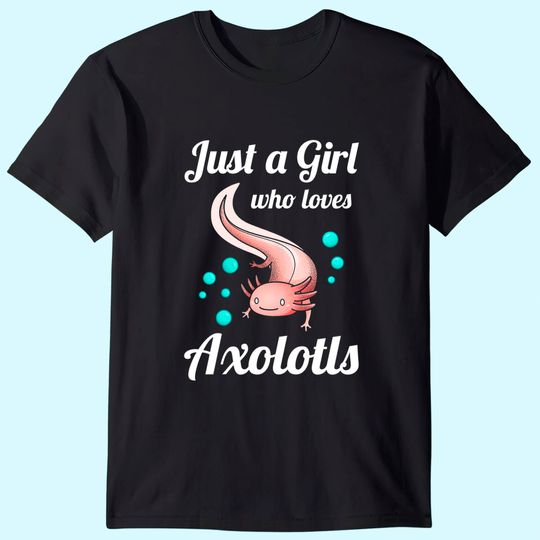 Just A Girl Who Loves Axolotls Axolotl Lovers Gift T-Shirt