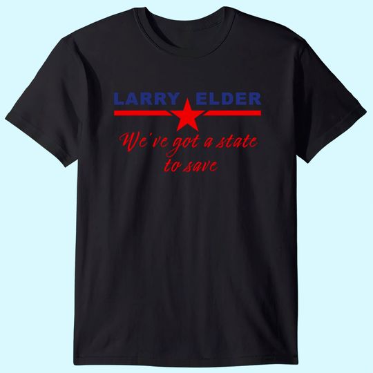 Larry Elder California USA We've Got a State to Save T Shirt