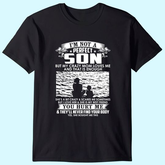I'm Not A Perfect Son But My Crazy Mom Loves Me T-Shirt