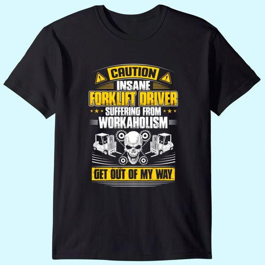 Forklift Operator Get Out Of My Way Forklift Driver T-Shirt