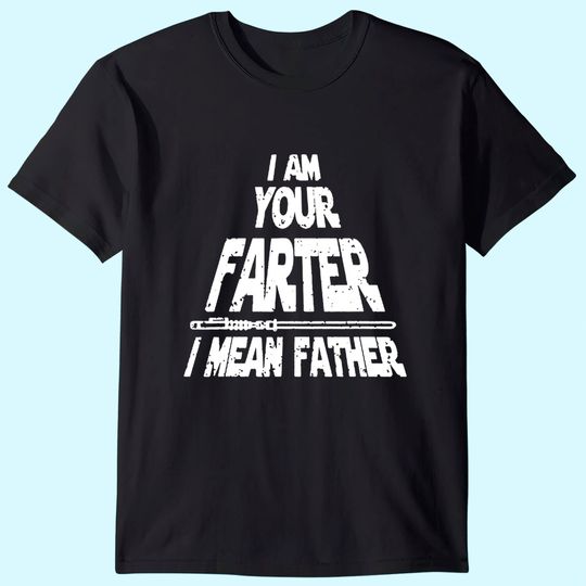 Mens I Am Your Farter..I Mean Father Funny Fathers Day T-Shirt