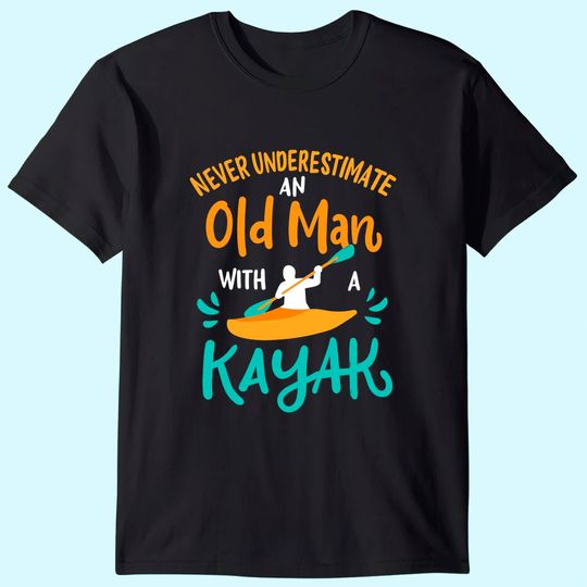 Mens Kayaking Never Underestimate an Old Man with a Kayak T-Shirt
