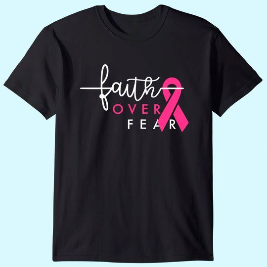 Breast Cancer Survivor Faith Over Fear Gift for Women T-Shirt