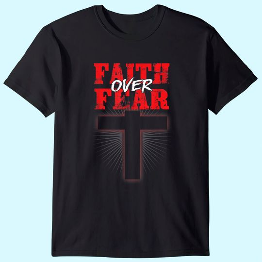 Faith Over Fear Jesus Christian Believer Religious Gift T-Shirt