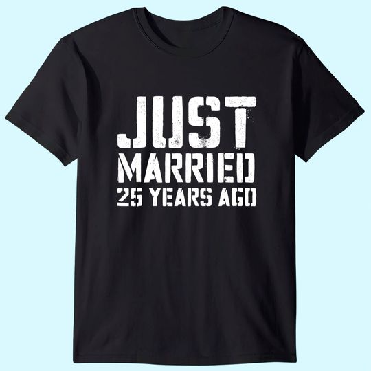 Just Married 25 Years Ago T-Shirt Wedding Anniversary Gift T-Shirt