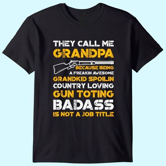 Men's T Shirt They Call Me Grandpa Gun Toting Badass