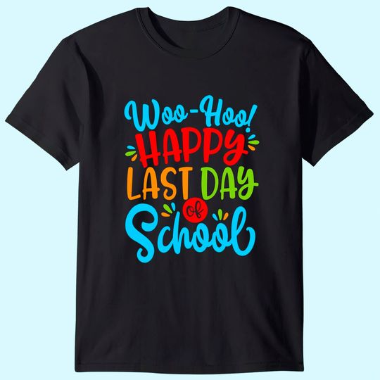 Woo Hoo Happy Last Day of School Shirt | Fun Teacher Student