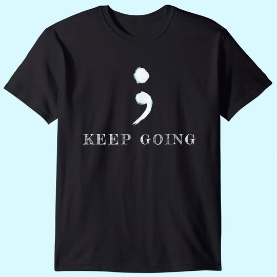 Semicolon Project, Keep going, Mental Health Awareness T-Shirt