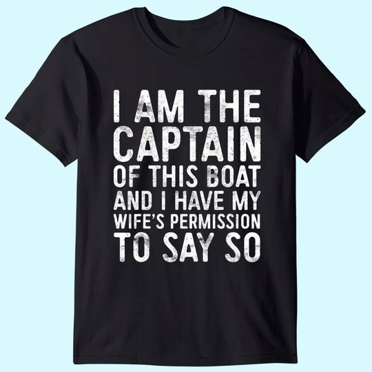 Mens I Am The Captain Of This Boat T-Shirt Skipper Gift Shirt T-Shirt