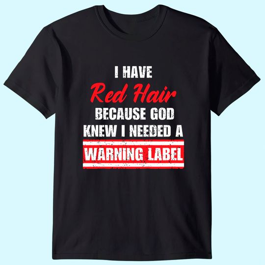 Vintage Red Hair Because God Knew I Needed A Warning Label T-Shirt