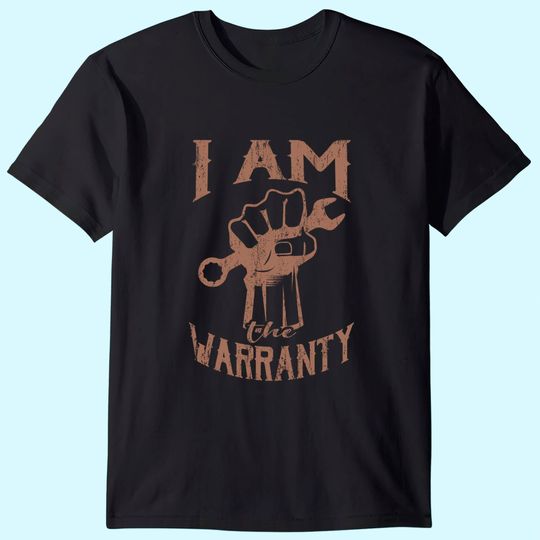 I AM THE WARRANTY Car Mechanic Muscle Car Guy T Shirt