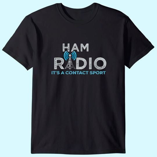 Ham Radio Its A Contact Sport Ham Radio Gifts T-Shirt