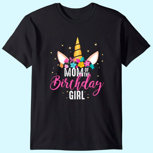 Mom Of The Birthday Girl Mother Gifts Unicorn Birthday T-Shirt