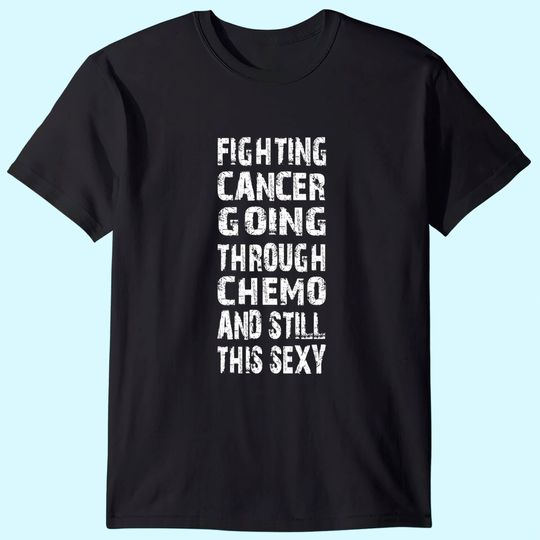 Cancer Survivor Fighting Cancer Going Through Chemo T Shirt