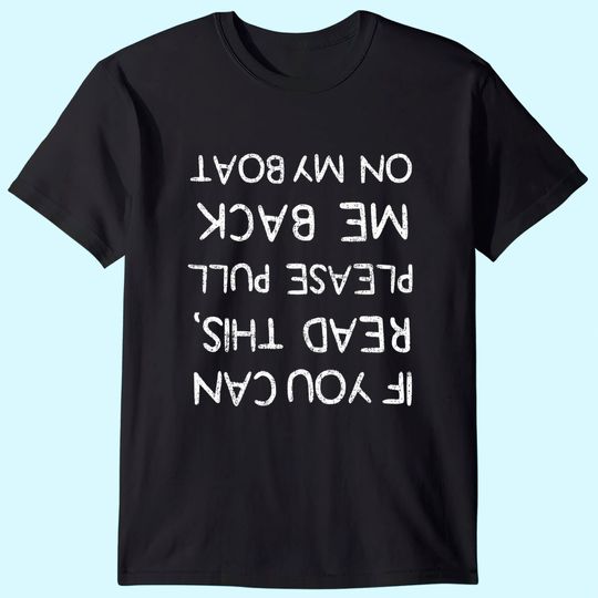 If You Can Read This Pull me on the Boat Captain Boating Tee T-Shirt