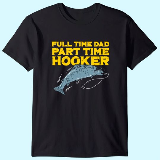 Mens Full Time Dad Part Time Hooker Funny Fishing Angling Men T-Shirt