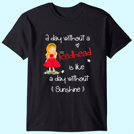 A day without a Redhead T-Shirt