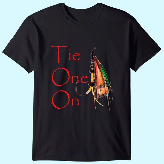 Tie One On Fly Fishing T Shirt T-Shirt