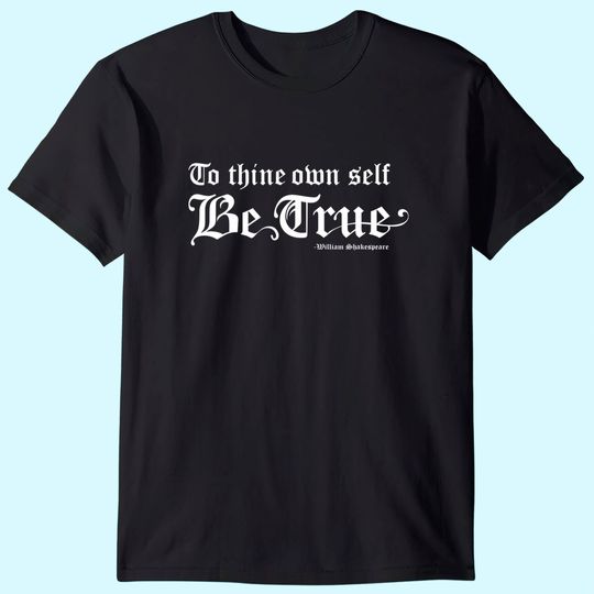 Shakespeare Quote To Thine Own Self Be True T Shirt