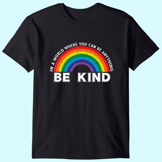 In A World Where You Can Be Anything Be Kind Gay Pride T Shirt
