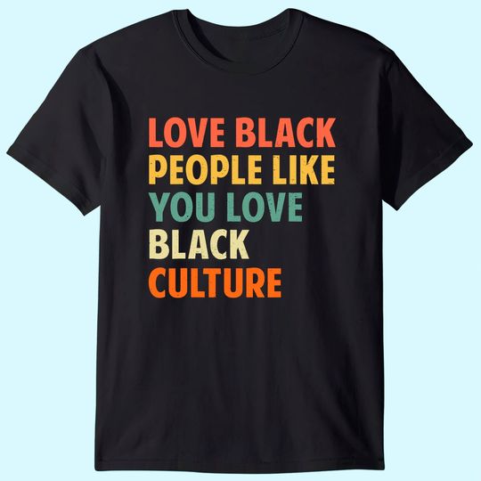 Black People Like You Love Black Culture T Shirt
