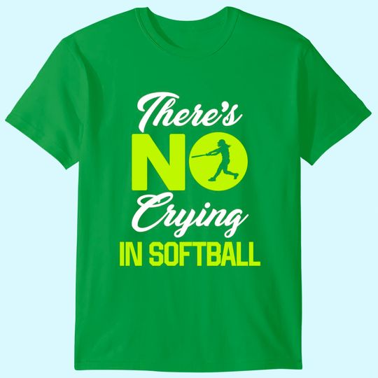 There's No Crying In Softball Softball T-Shirt