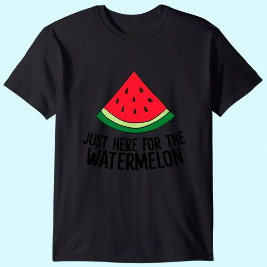 Just Here For The Watermelon Summe Melon Watermelon T-Shirt