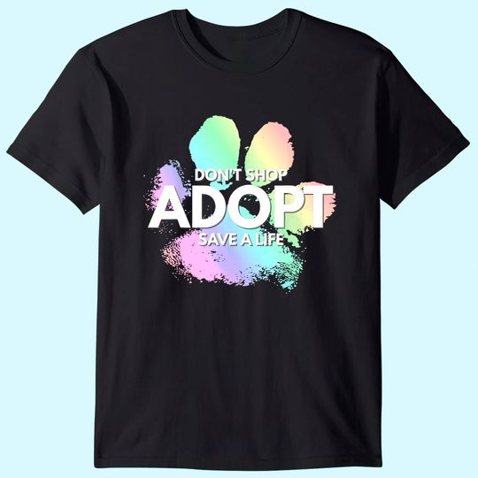 Don't Shop, Adopt. Dog, Cat, Rescue Kind Animal Rights Lover T-Shirt
