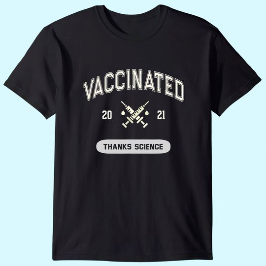 Humor VACCINATED 2021 Thanks Science I Got Vaccine Shot T-Shirt