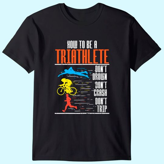 Triathlon Swimming Cycling Running Triathletes Workout T Shirt