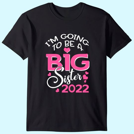 I'm Going To Be A Big Sister 2022 Pregnancy Announcement T-Shirt