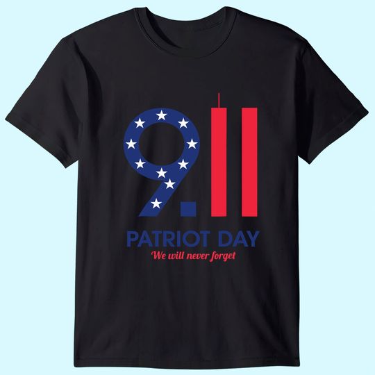 Patriot Day 9.11  We Will Neuer Forget T Shirt