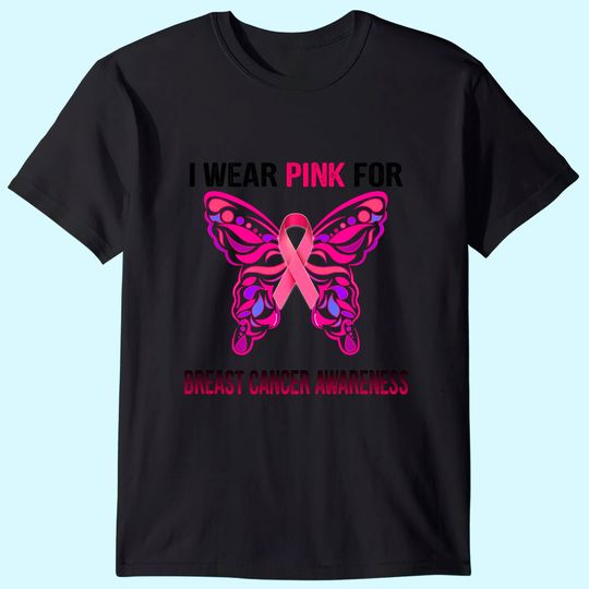 I Wear Pink For Breast Cancer Awareness, butterfly ribbon T-Shirt