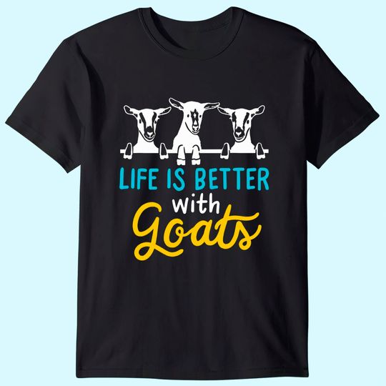 Life is better with Goats Lover Gift T-Shirt