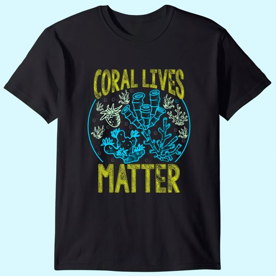 Coral Lives Matter Reef Aquarist Aquarium Sea Life Themed T-Shirt