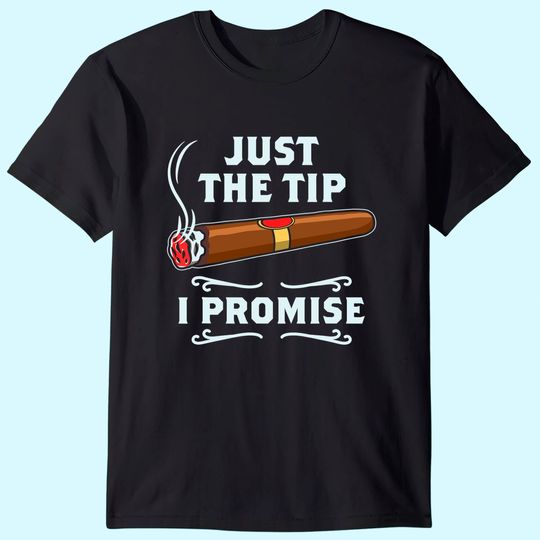 Just The Tip Cigar Smoker T Shirt