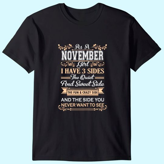 As A November Girl I Have Three Sides birthday gifts T-Shirt