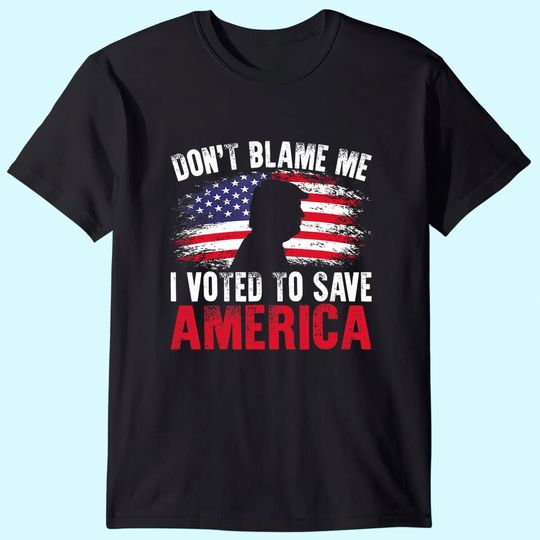 Don't Blame Me I Voted To Save America Trump American Flag T-Shirt