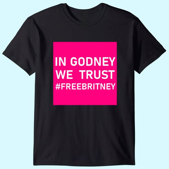 In Godney We Trust #freebritney Pink T-Shirt