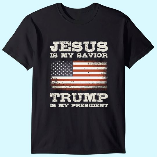 Jesus Is My Savior, Trump Is My President T-Shirt