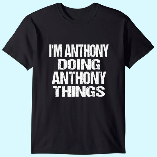 I'm Anthony Doing Anthony Things Personalized First Name T-Shirt