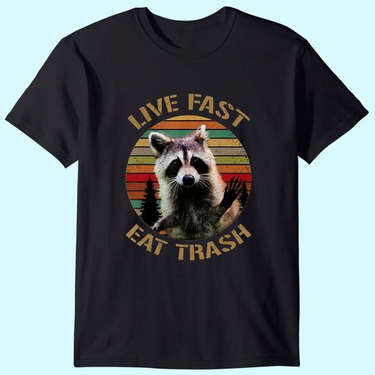 Live Fast Eat Trash Racoon T Shirt