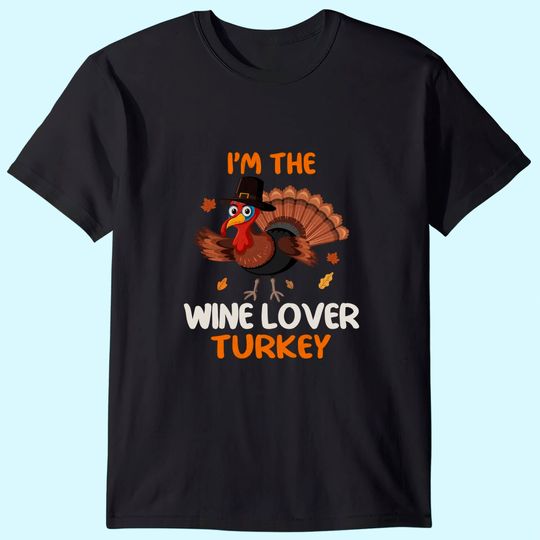 Cute I'm The Wine Lover Turkey Family Matching Thanksgiving T-Shirt