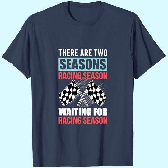 There Are Three Season Racing T Shirt