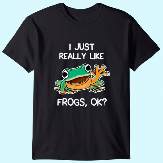 I Just Really Like Frogs Owner Lover Frog Gifts T-Shirt