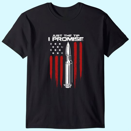 Just The Tip I Promise Bullet Gun Rights American Flag T Shirt