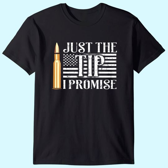Just The Tip I Promise USA Flag Gun Bullet T Shirt