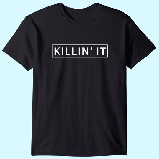 Killin' It Shirt Trendy T Shirt